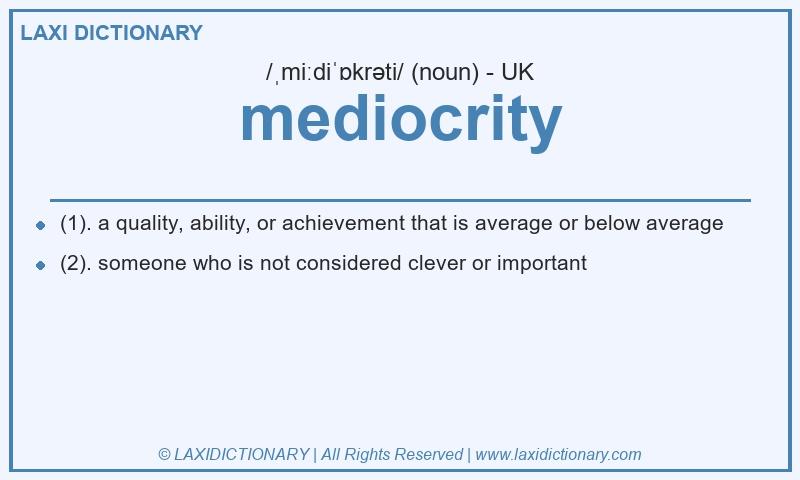 Definition mediocrity in British English