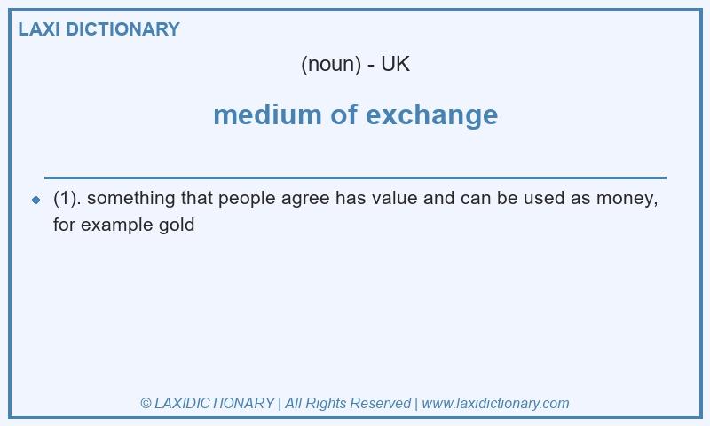 Definition medium of exchange in British English