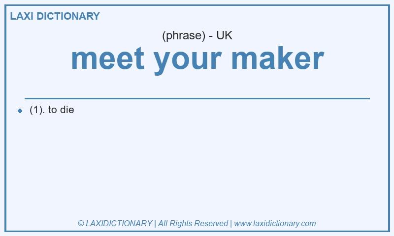Definition meet your maker in British English