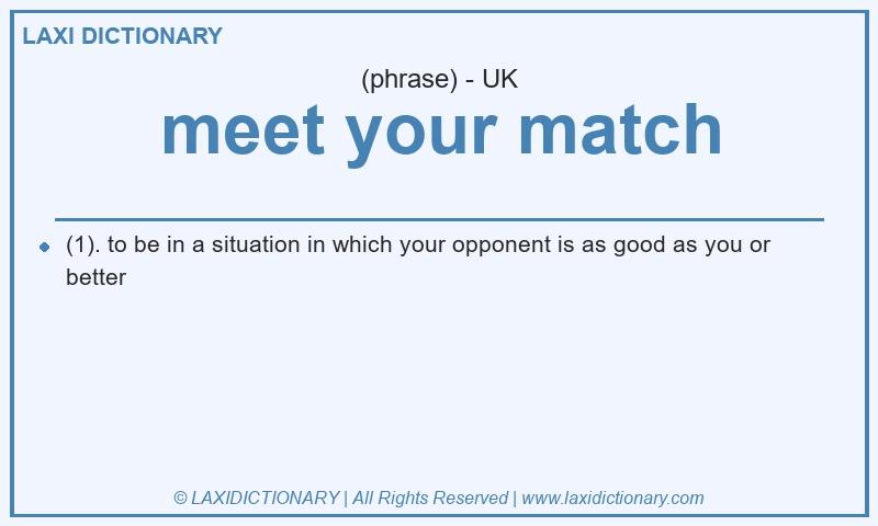 Definition meet your match in British English