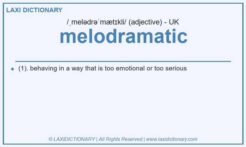 Definition melodramatic in British English