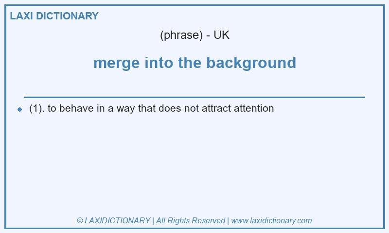 Definition merge into the background in British English
