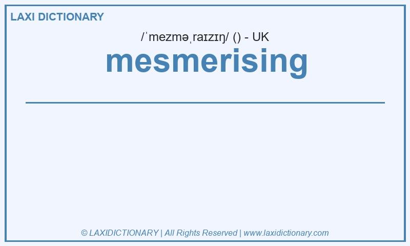 Definition mesmerising in British English
