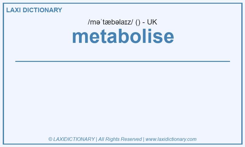 Definition metabolise in British English