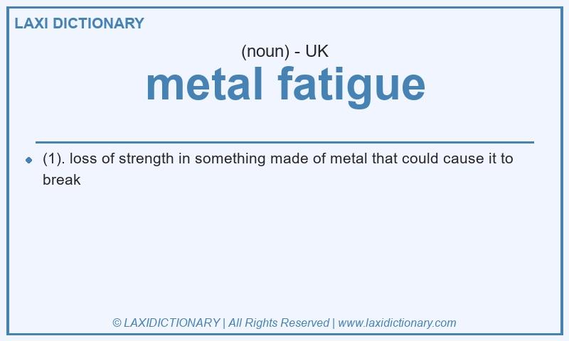 Definition metal fatigue in British English