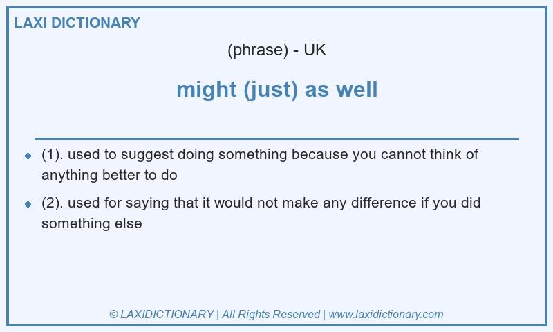 Definition might (just) as well in British English