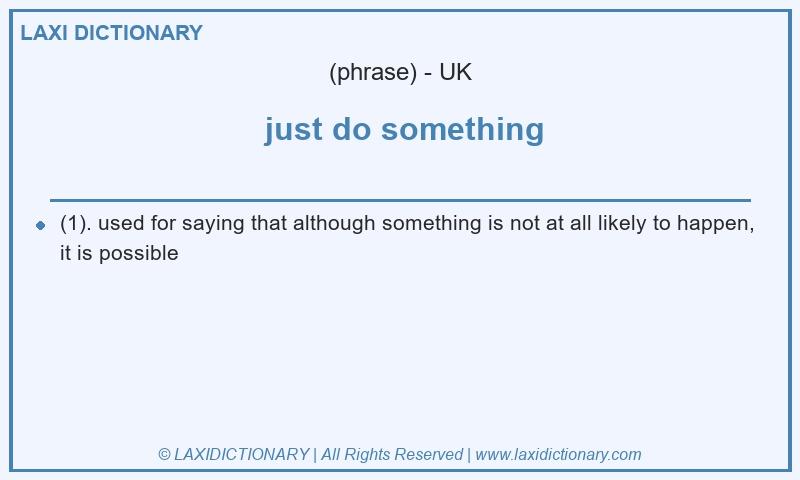 Definition  just do something in British English