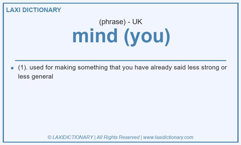 Definition mind (you) in British English