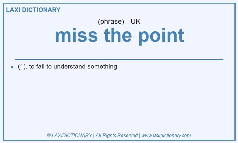 Definition miss the point in British English