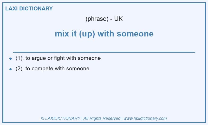 Definition mix it (up) with someone in British English