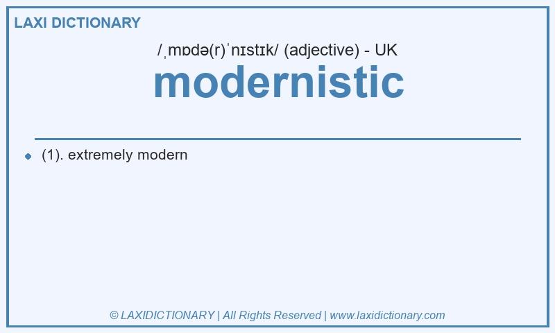 Definition modernistic in British English
