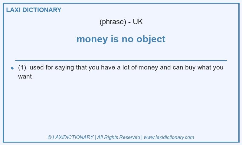 Definition money is no object in British English