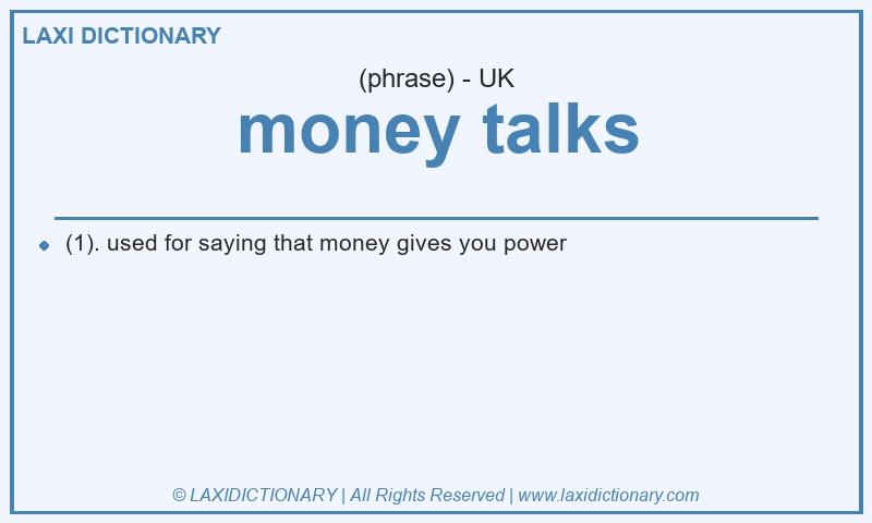 Definition money talks in British English