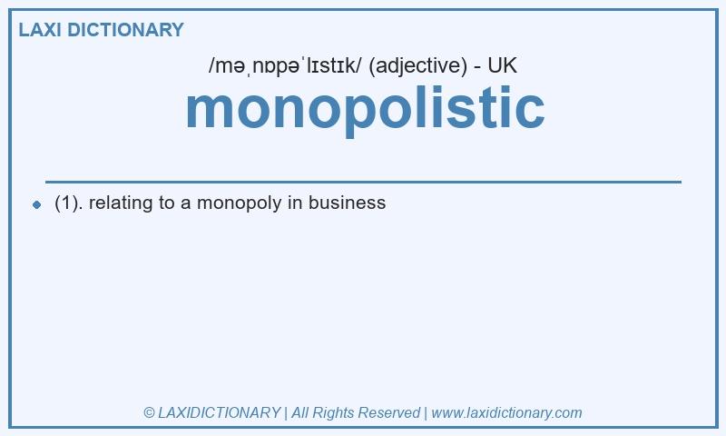 Definition monopolistic in British English