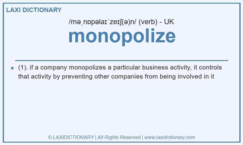 Definition monopolize in British English