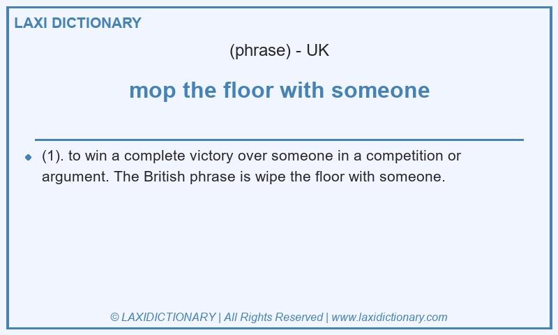 Definition mop the floor with someone in British English