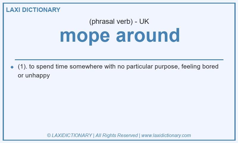 Definition mope around in British English