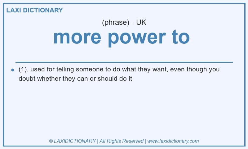 Definition more power to  in British English