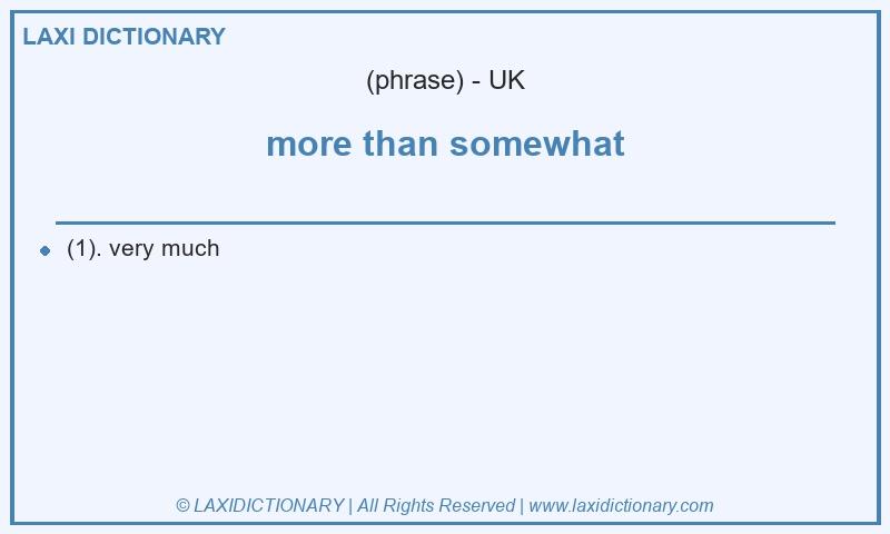 Definition more than somewhat in British English