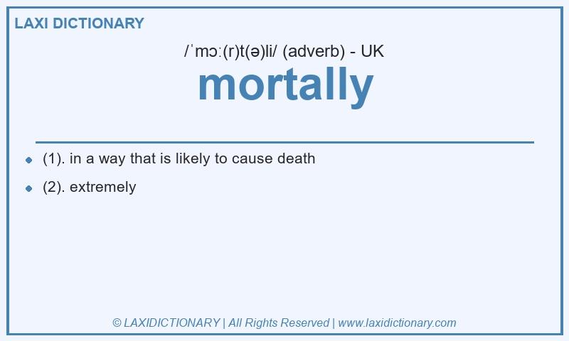 Definition mortally in British English