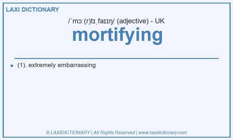 Definition mortifying in British English