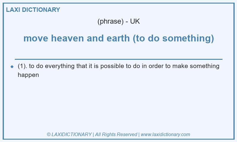 Definition move heaven and earth (to do something) in British English