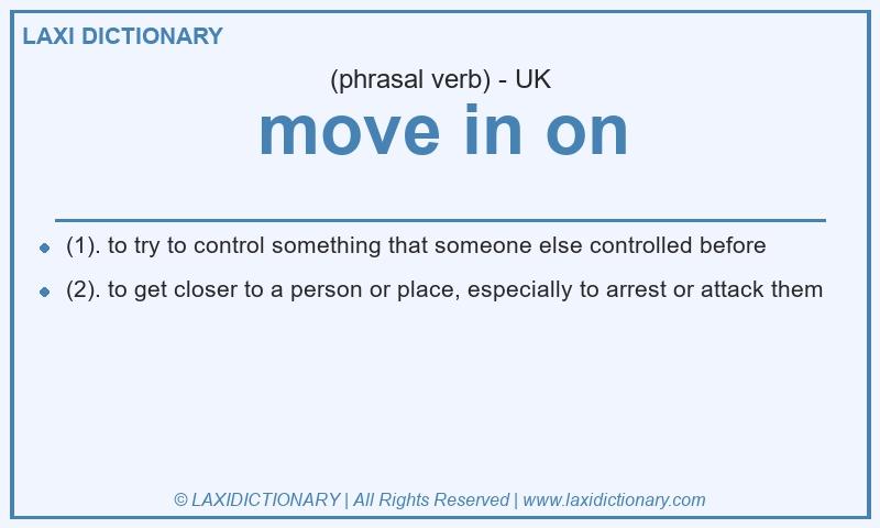 Definition move in on in British English