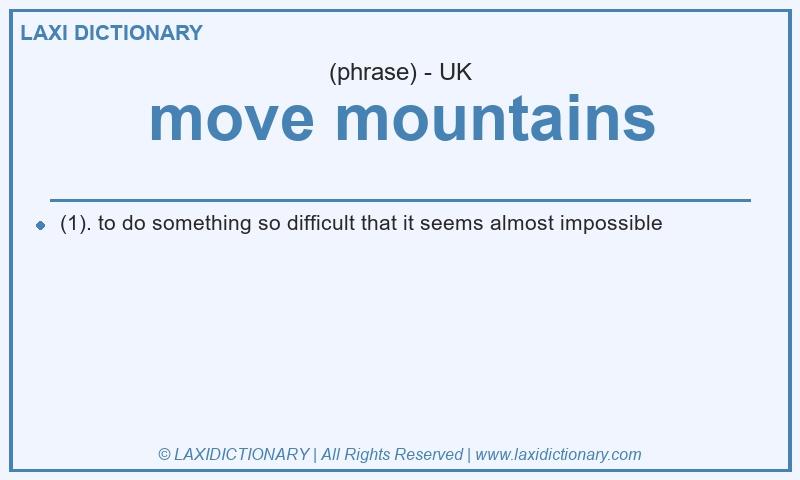 Definition move mountains in British English