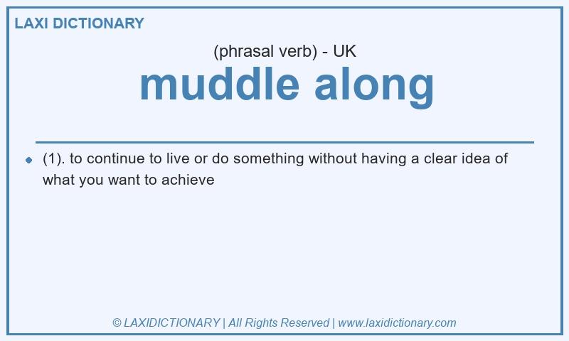 Definition muddle along in British English
