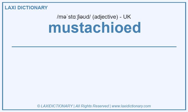 Definition mustachioed in British English