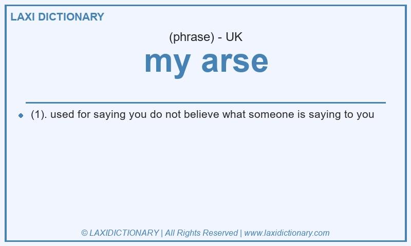 Definition my arse in British English