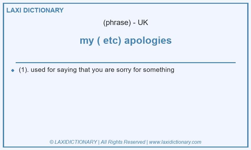 Definition my ( etc) apologies in British English
