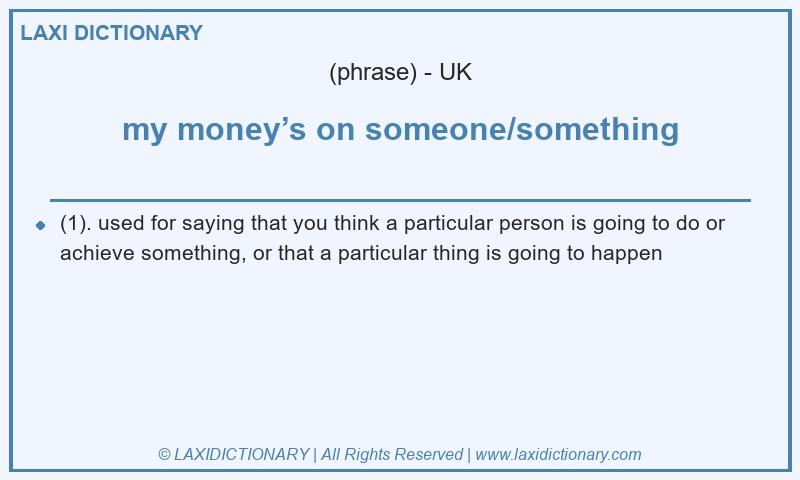 Definition my money’s on someone/something in British English