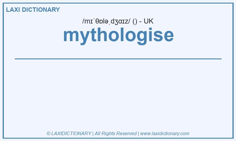 Definition mythologise in British English