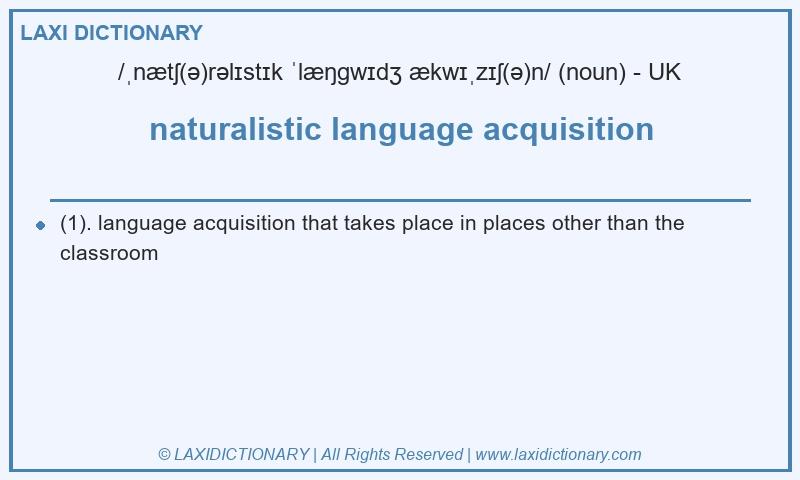 Definition naturalistic language acquisition in British English