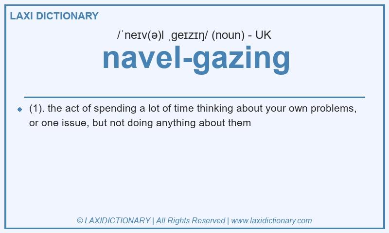 Definition navel-gazing in British English