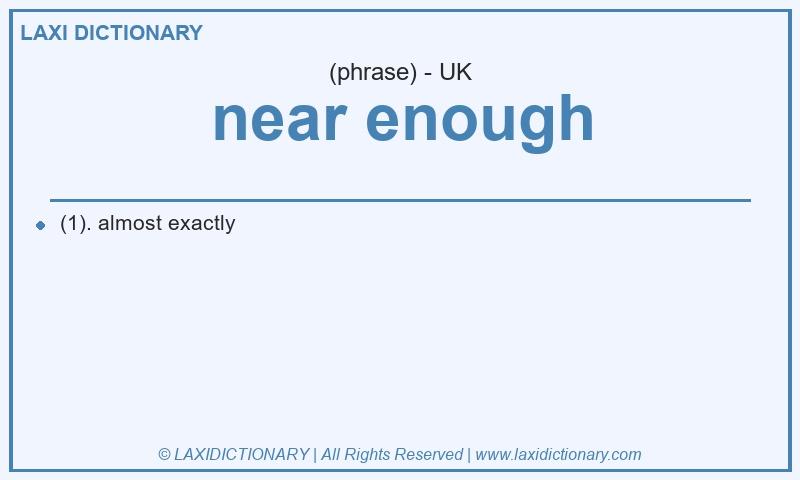 Definition near enough in British English