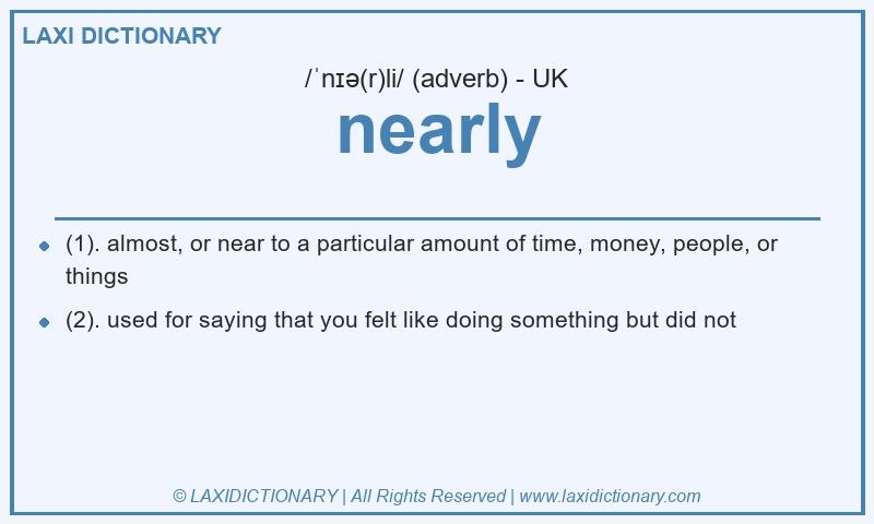 Definition nearly in British English