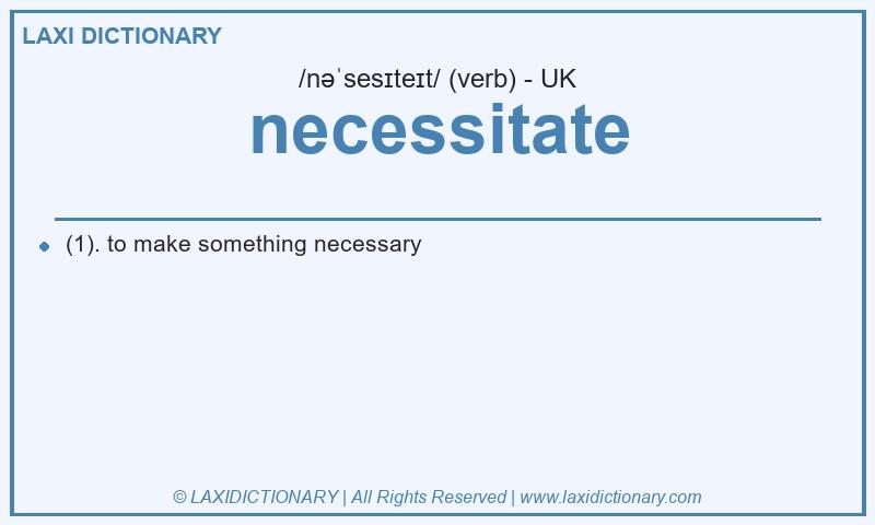Definition necessitate in British English