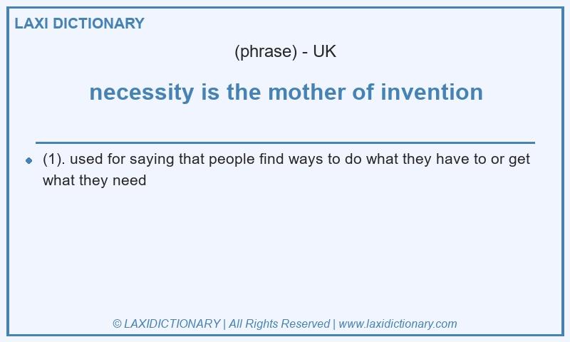 Definition necessity is the mother of invention in British English