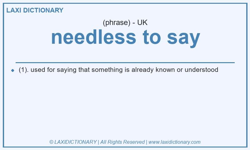 Definition needless to say in British English