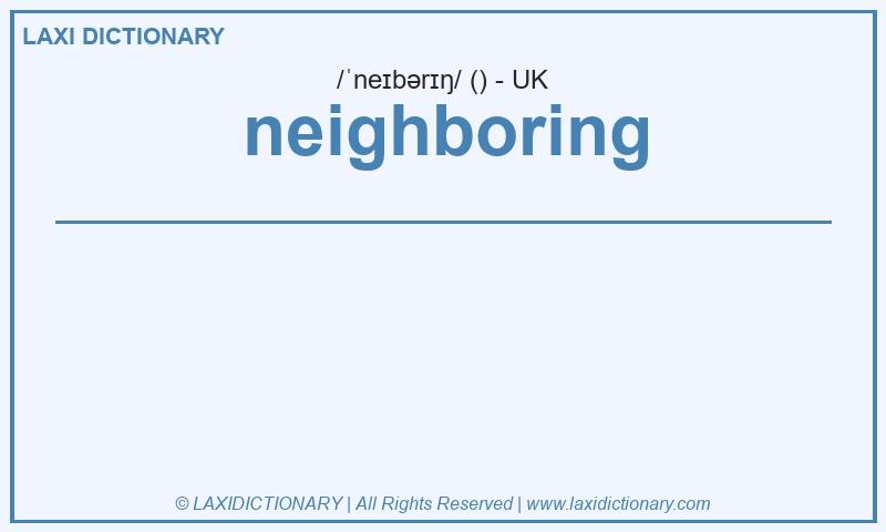 Definition neighboring in British English