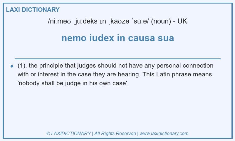 Definition nemo iudex in causa sua in British English