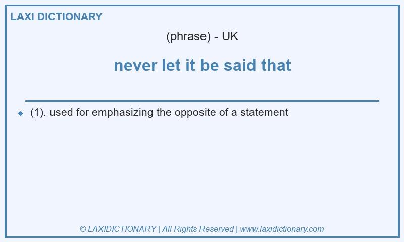 Definition never let it be said that in British English