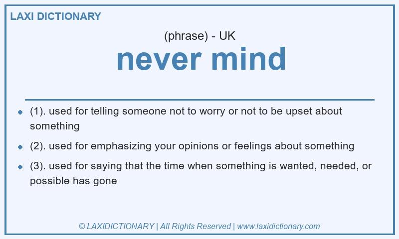 Definition never mind in British English