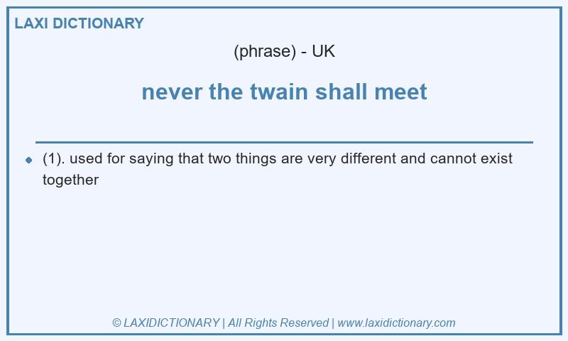 Definition never the twain shall meet in British English