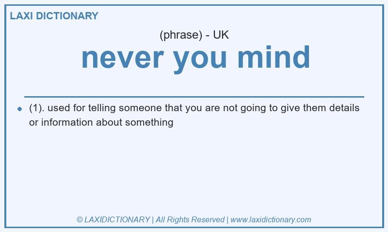 Definition never you mind in British English