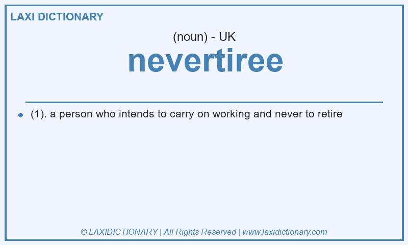 Definition nevertiree in British English
