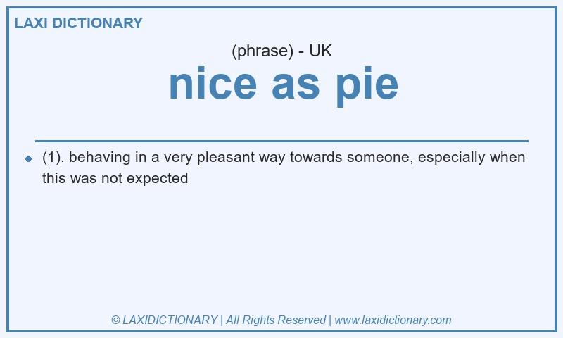 Definition nice as pie in British English
