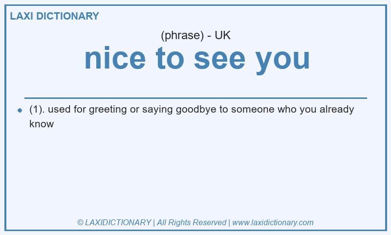 Definition nice to see you in British English